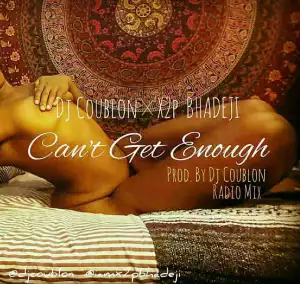 Dj Coublon - “Can’t Get Enough” ft. X2p Bhadeji